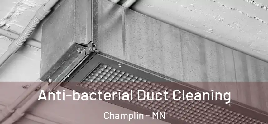  Anti-bacterial Duct Cleaning Champlin - MN