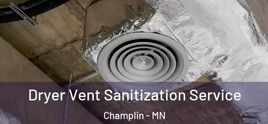  Dryer Vent Sanitization Service Champlin - MN