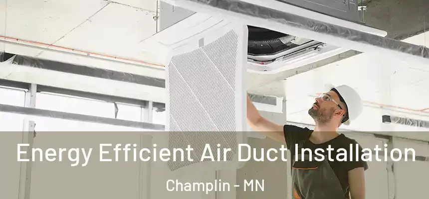  Energy Efficient Air Duct Installation Champlin - MN